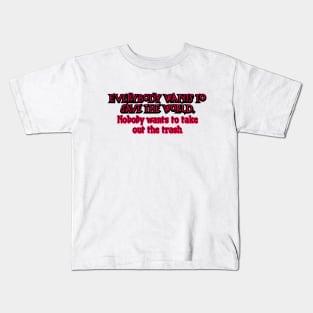 Everybody wants to save the world Kids T-Shirt